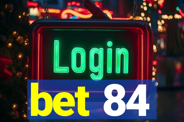 bet 84